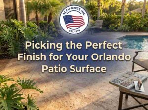 Picking the Perfect Finish for Your Orlando Patio Surface