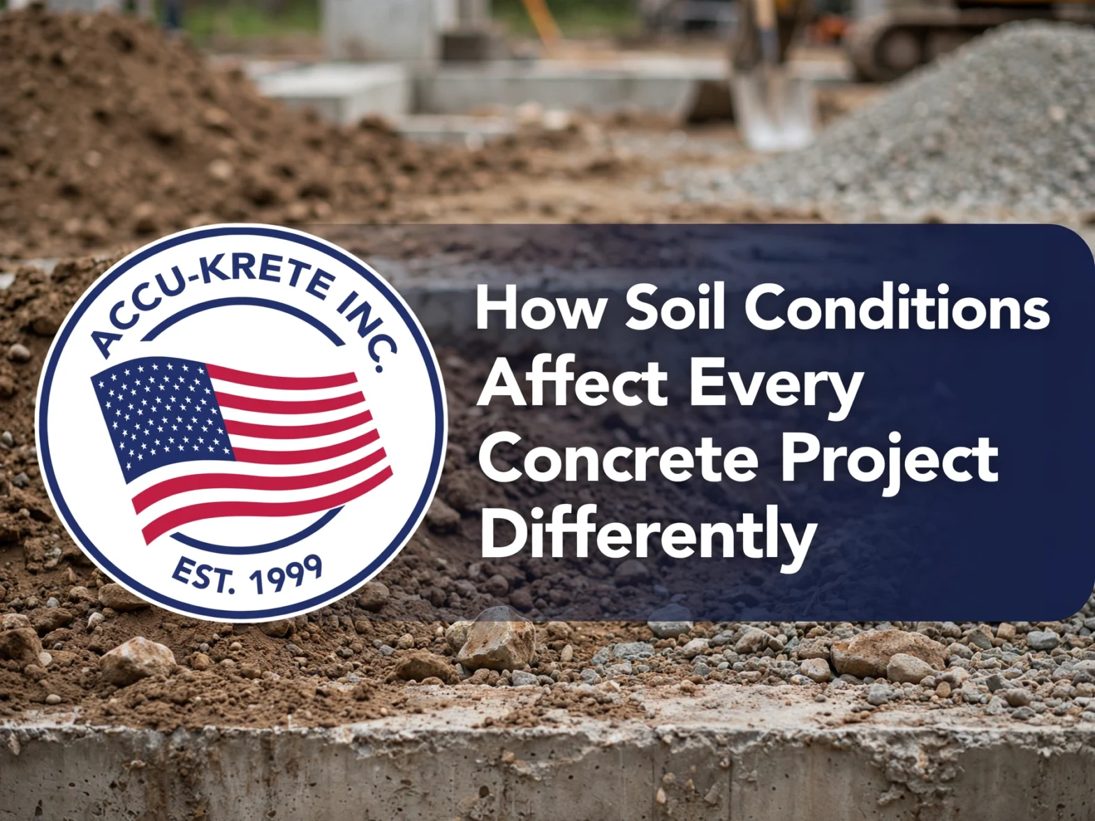 How Soil Conditions Affect Every Concrete Project Differently